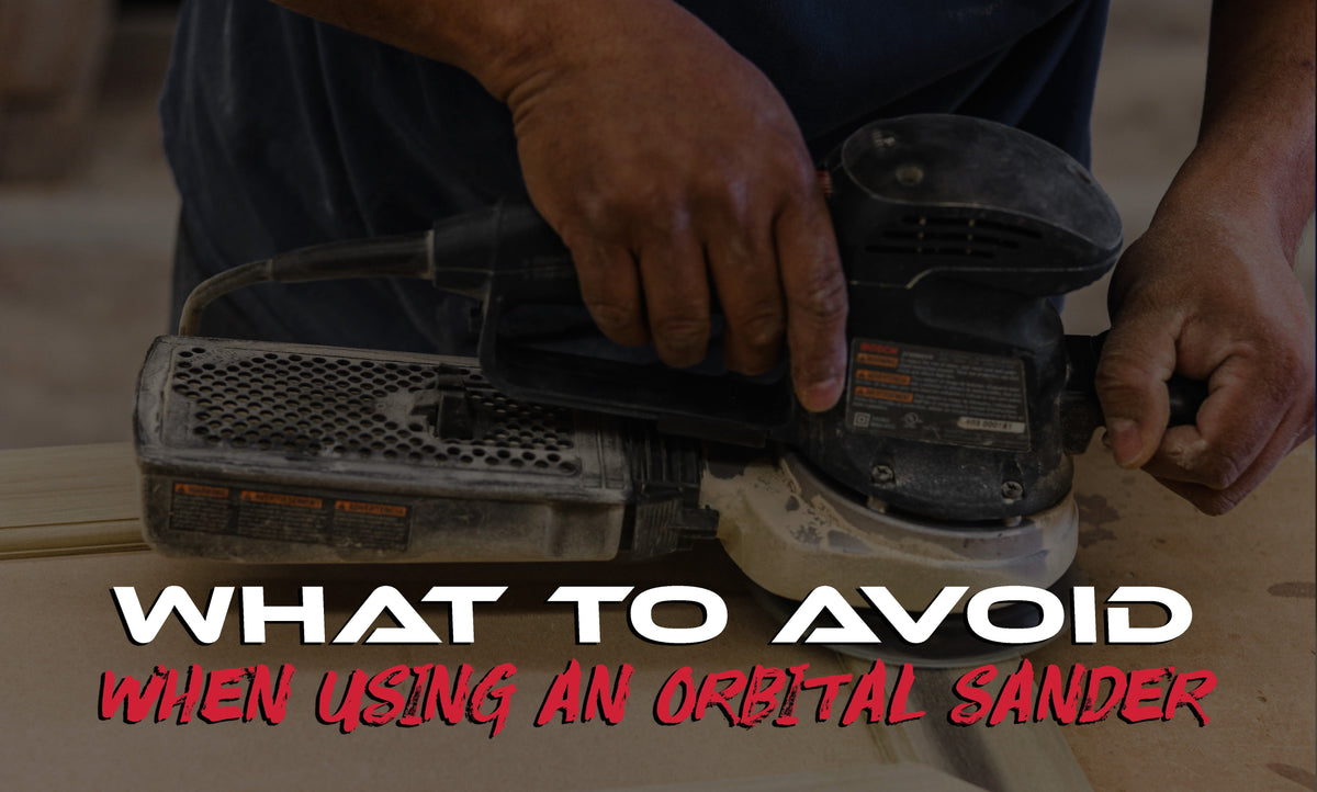 “What to Avoid When Using an Orbital Sander” text over a worker sanding wood